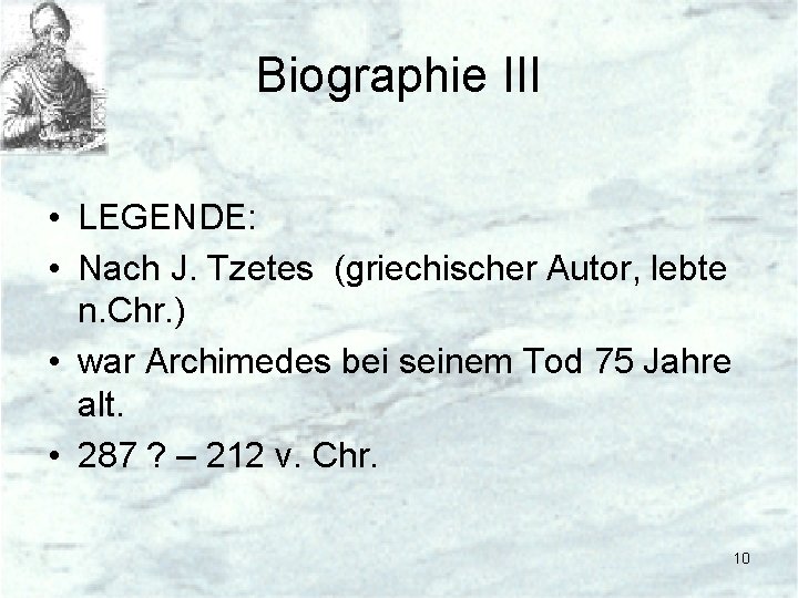 Biographie III • LEGENDE: • Nach J. Tzetes (griechischer Autor, lebte n. Chr. )