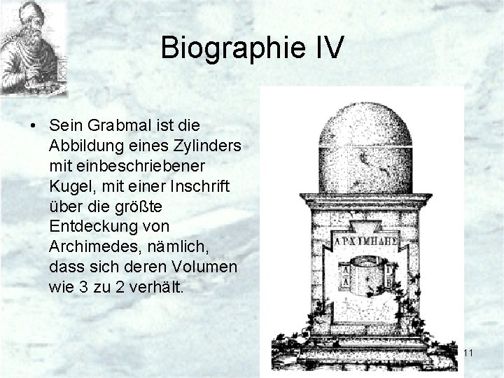 Biographie IV • Sein Grabmal ist die Abbildung eines Zylinders mit einbeschriebener Kugel, mit