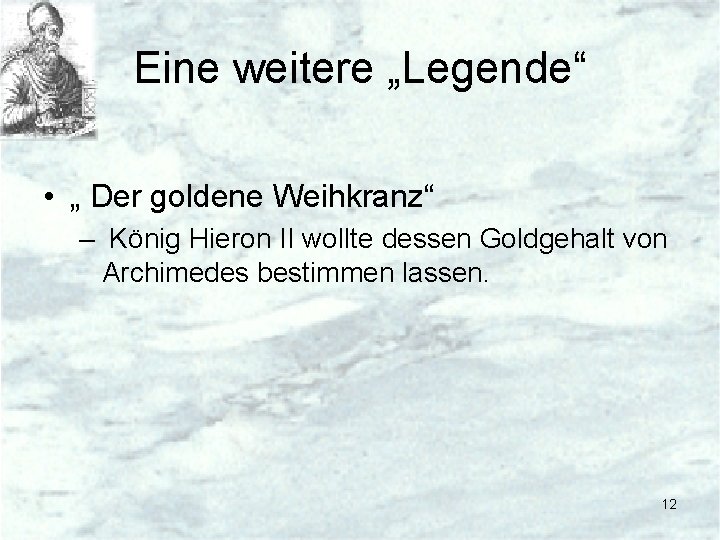 Eine weitere „Legende“ • „ Der goldene Weihkranz“ – König Hieron II wollte dessen