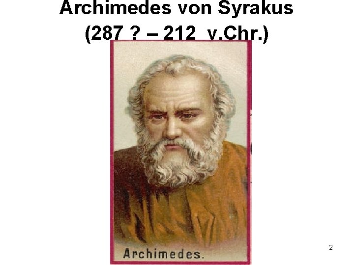 Archimedes von Syrakus (287 ? – 212 v. Chr. ) 2 