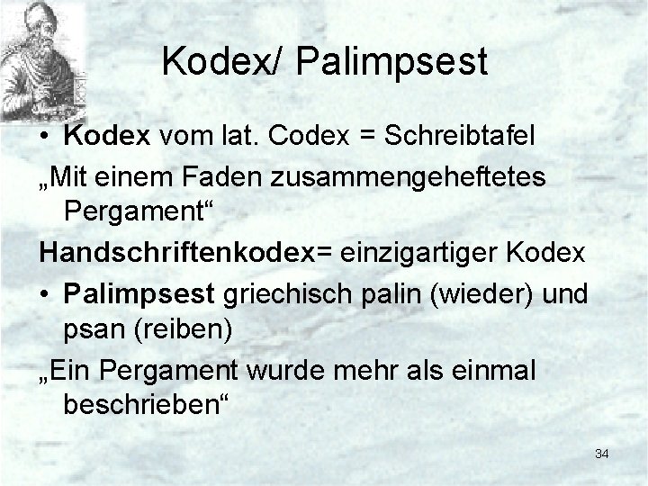 Kodex/ Palimpsest • Kodex vom lat. Codex = Schreibtafel „Mit einem Faden zusammengeheftetes Pergament“