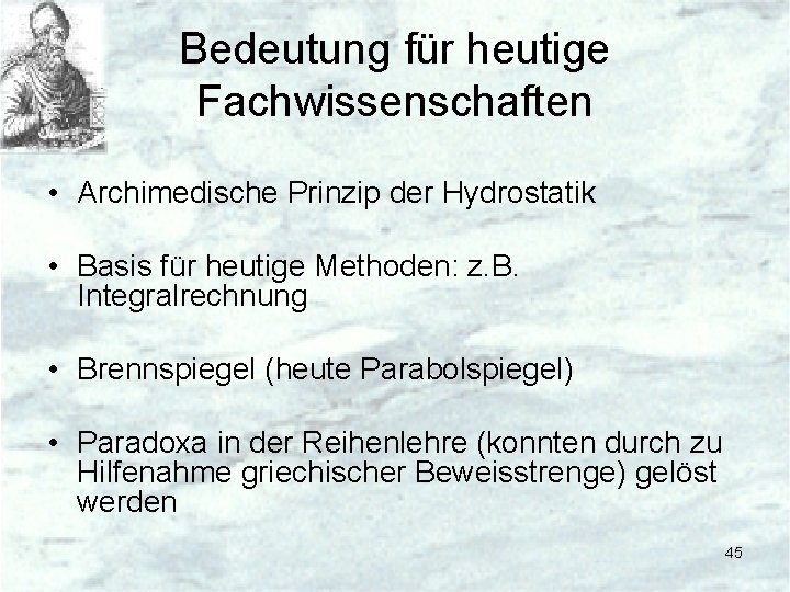 Bedeutung für heutige Fachwissenschaften • Archimedische Prinzip der Hydrostatik • Basis für heutige Methoden: