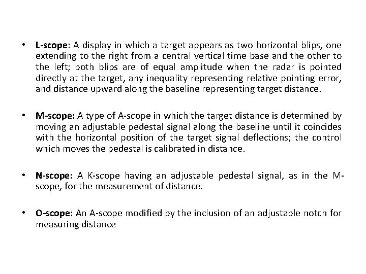  • L-scope: A display in which a target appears as two horizontal blips,