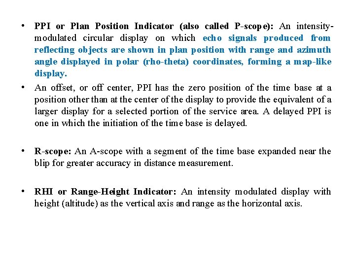  • PPI or Plan Position Indicator (also called P-scope): An intensitymodulated circular display