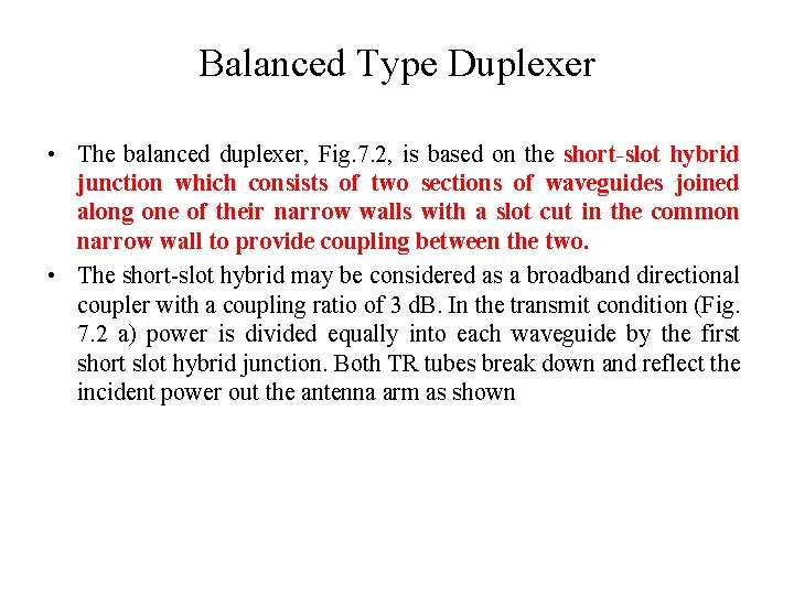 Balanced Type Duplexer • The balanced duplexer, Fig. 7. 2, is based on the