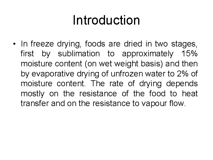 Introduction • In freeze drying, foods are dried in two stages, first by sublimation