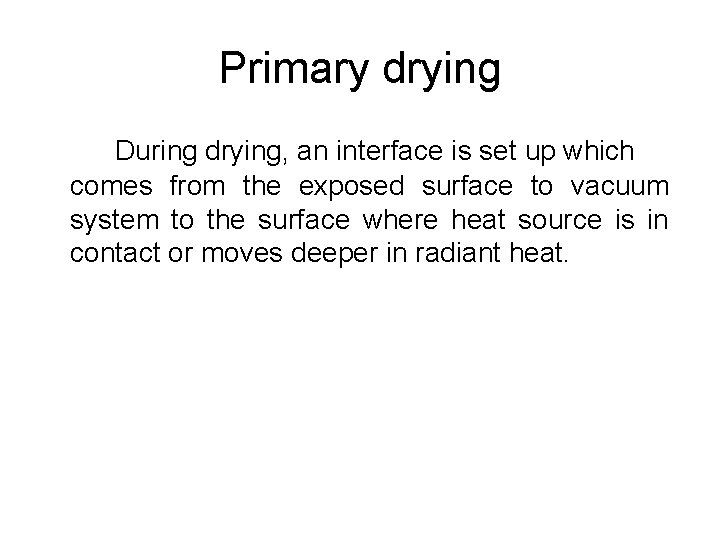 Primary drying During drying, an interface is set up which comes from the exposed
