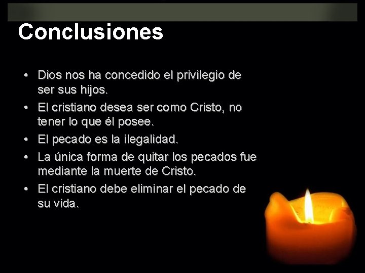 Conclusiones • Dios nos ha concedido el privilegio de ser sus hijos. • El