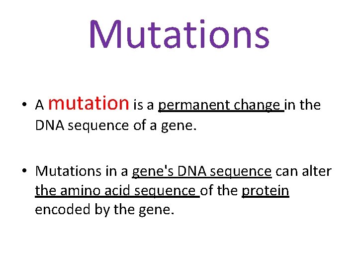 Mutations • A mutation is a permanent change in the DNA sequence of a