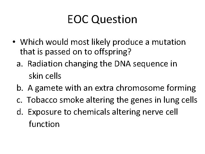 EOC Question • Which would most likely produce a mutation that is passed on