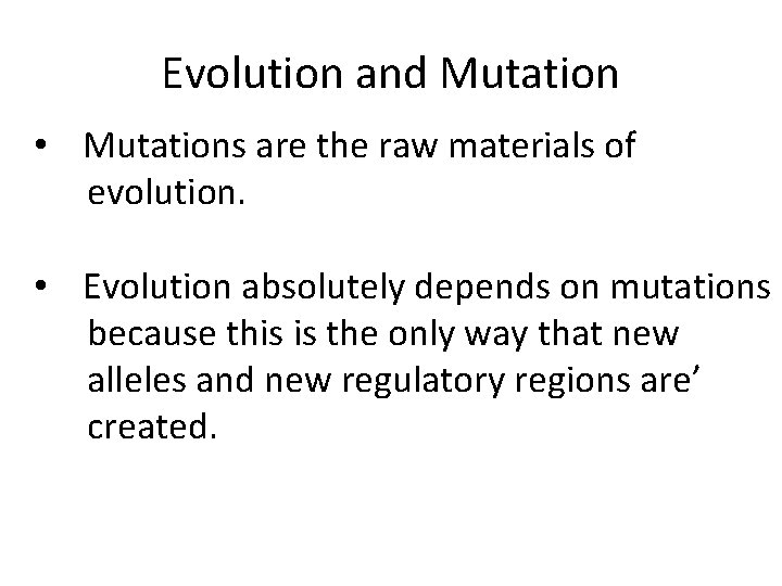 Evolution and Mutation • Mutations are the raw materials of evolution. • Evolution absolutely