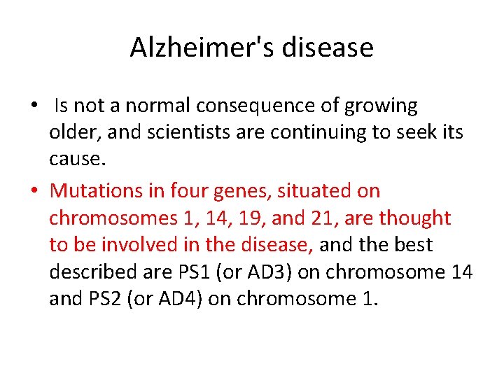 Alzheimer's disease • Is not a normal consequence of growing older, and scientists are