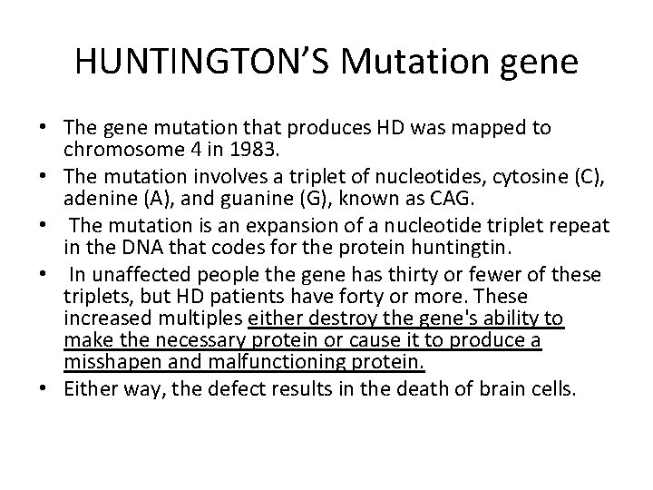 HUNTINGTON’S Mutation gene • The gene mutation that produces HD was mapped to chromosome