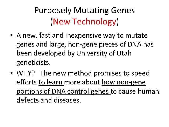 Purposely Mutating Genes (New Technology) • A new, fast and inexpensive way to mutate