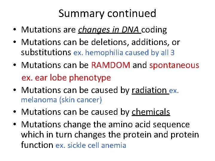 Summary continued • Mutations are changes in DNA coding • Mutations can be deletions,