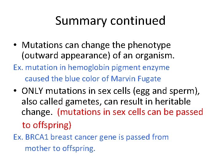 Summary continued • Mutations can change the phenotype (outward appearance) of an organism. Ex.