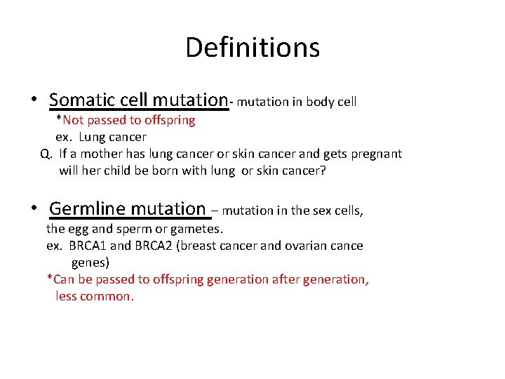 Definitions • Somatic cell mutation- mutation in body cell *Not passed to offspring ex.