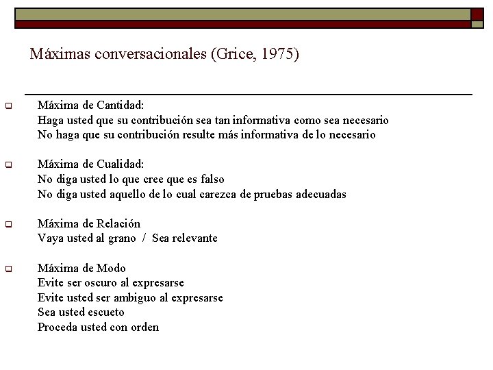 Máximas conversacionales (Grice, 1975) q Máxima de Cantidad: Haga usted que su contribución sea
