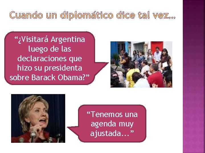 “¿Visitará Argentina luego de las declaraciones que hizo su presidenta sobre Barack Obama? ”