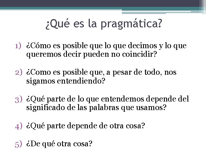 ¿Qué es la pragmática? 1) ¿Cómo es posible que lo que decimos y lo