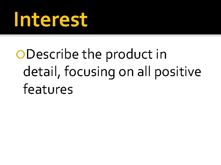 Interest Describe the product in detail, focusing on all positive features 