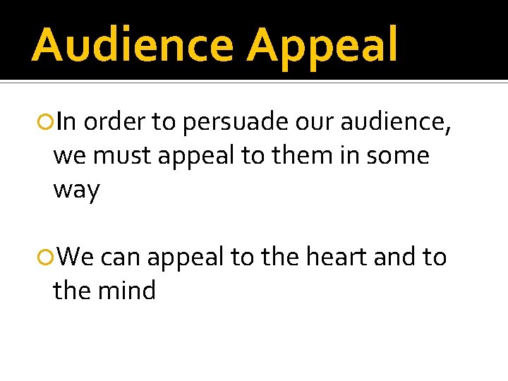 Audience Appeal In order to persuade our audience, we must appeal to them in