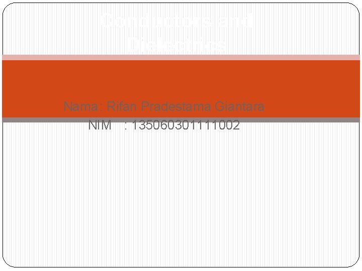 Conductors and Dielectrics Nama : Rifan Pradestama Giantara NIM : 135060301111002 