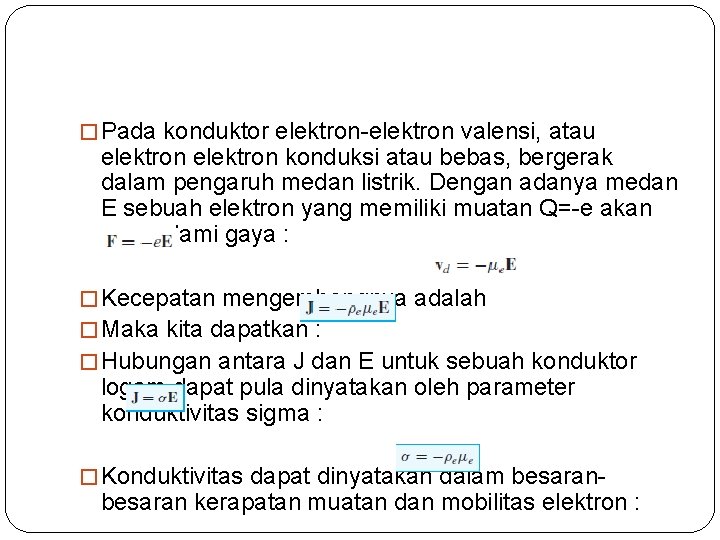 � Pada konduktor elektron-elektron valensi, atau elektron konduksi atau bebas, bergerak dalam pengaruh medan