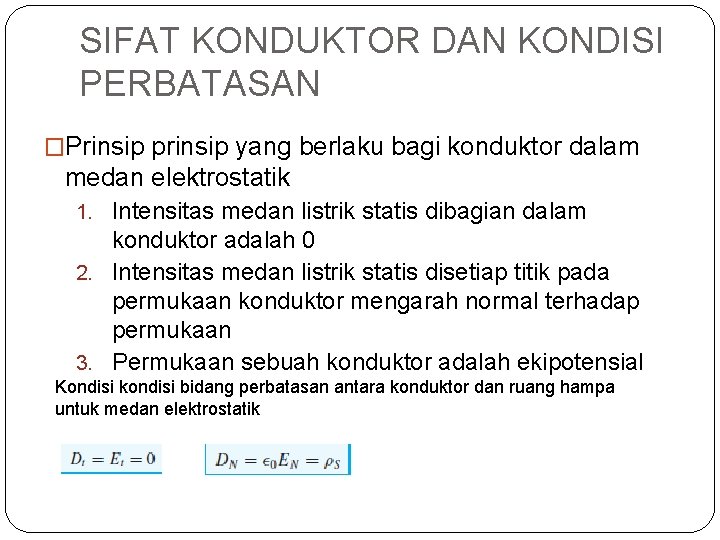 SIFAT KONDUKTOR DAN KONDISI PERBATASAN �Prinsip prinsip yang berlaku bagi konduktor dalam medan elektrostatik