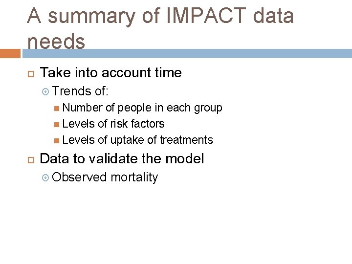 A summary of IMPACT data needs Take into account time Trends of: Number of