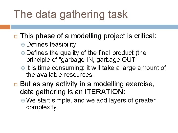 The data gathering task This phase of a modelling project is critical: Defines feasibility