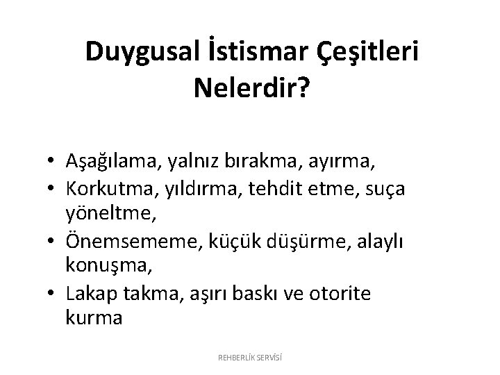 Duygusal İstismar Çeşitleri Nelerdir? • Aşağılama, yalnız bırakma, ayırma, • Korkutma, yıldırma, tehdit etme,