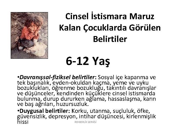 Cinsel İstismara Maruz Kalan Çocuklarda Görülen Belirtiler 6 -12 Yaş • Davranışsal-fiziksel belirtiler: Sosyal