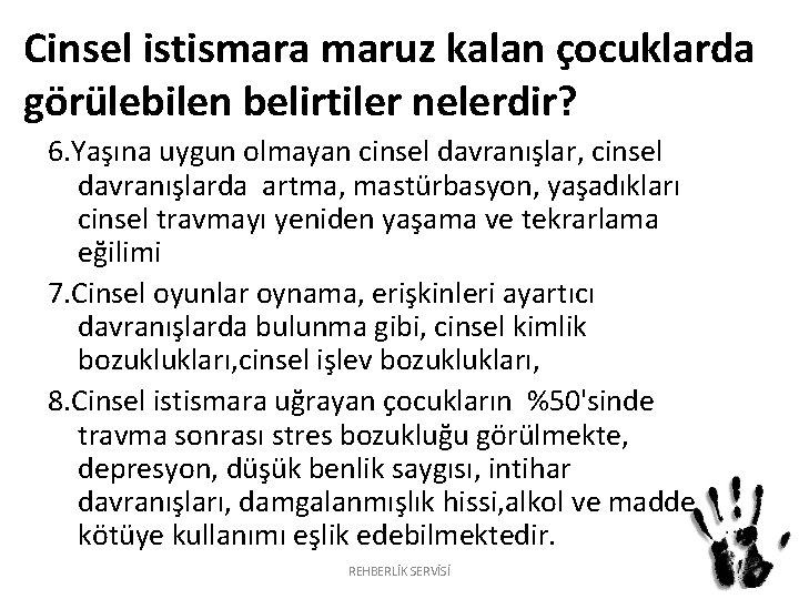 Cinsel istismara maruz kalan çocuklarda görülebilen belirtiler nelerdir? 6. Yaşına uygun olmayan cinsel davranışlar,