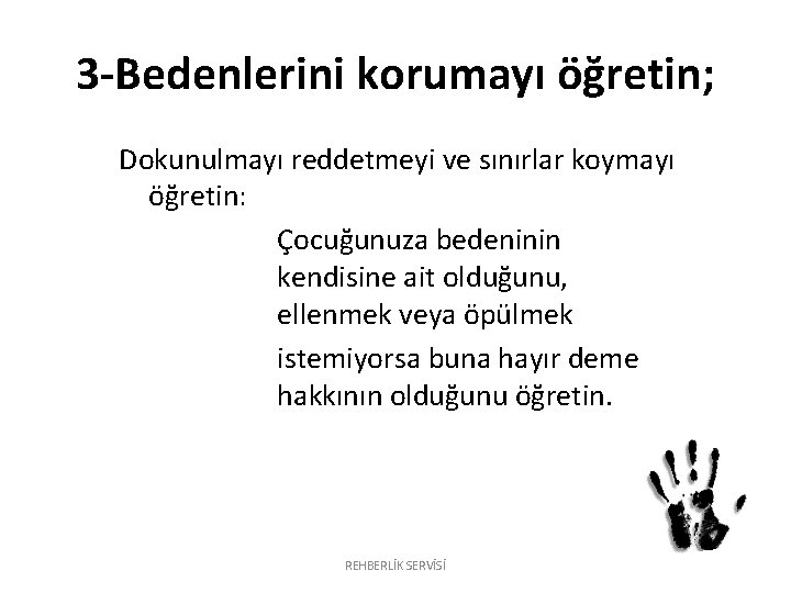 3 -Bedenlerini korumayı öğretin; Dokunulmayı reddetmeyi ve sınırlar koymayı öğretin: Çocuğunuza bedeninin kendisine ait