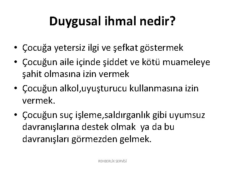 Duygusal ihmal nedir? • Çocuğa yetersiz ilgi ve şefkat göstermek • Çocuğun aile içinde