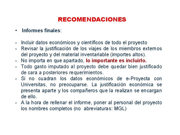 RECOMENDACIONES • Informes finales: - Incluir datos económicos y científicos de todo el proyecto