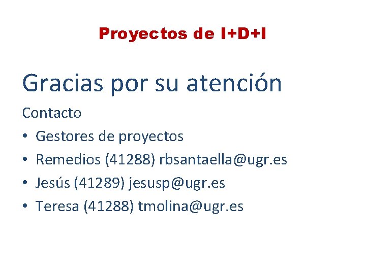 Proyectos de I+D+I Gracias por su atención Contacto • Gestores de proyectos • Remedios