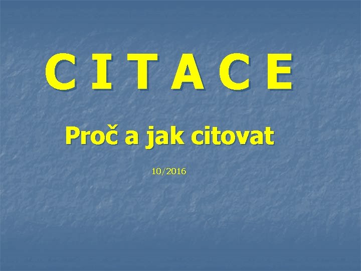 CITACE Proč a jak citovat 10/2016 