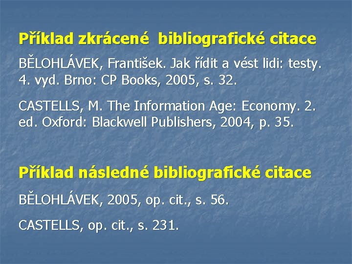 Příklad zkrácené bibliografické citace BĚLOHLÁVEK, František. Jak řídit a vést lidi: testy. 4. vyd.