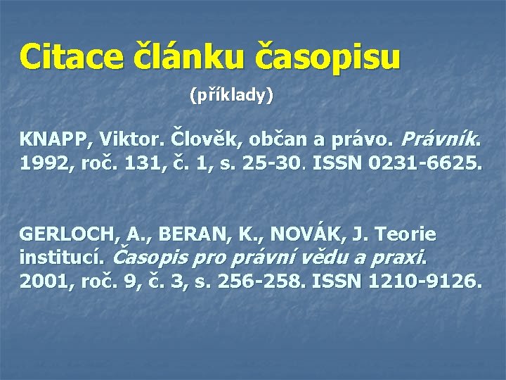 Citace článku časopisu (příklady) KNAPP, Viktor. Člověk, občan a právo. Právník. 1992, roč. 131,