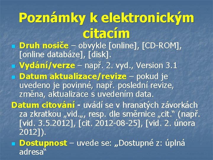 Poznámky k elektronickým citacím Druh nosiče – obvykle [online], [CD-ROM], [online databáze], [disk]. n