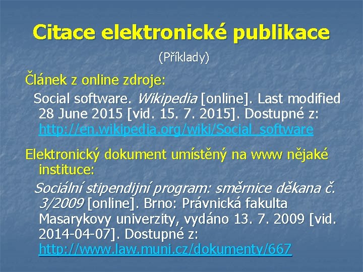 Citace elektronické publikace (Příklady) Článek z online zdroje: Social software. Wikipedia [online]. Last modified