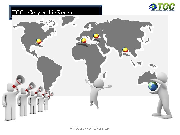 TGC - Geographic Reach Visit Us at : www. TGCworld. com 