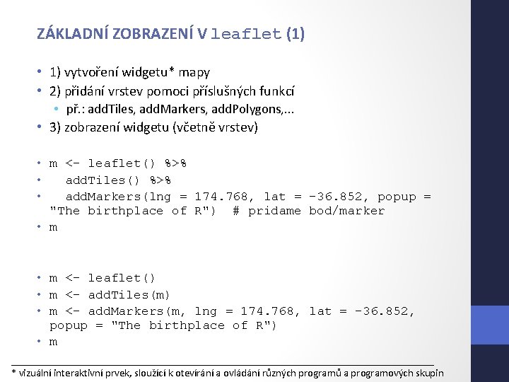 ZÁKLADNÍ ZOBRAZENÍ V leaflet (1) • 1) vytvoření widgetu* mapy • 2) přidání vrstev