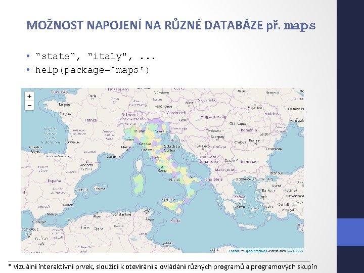 MOŽNOST NAPOJENÍ NA RŮZNÉ DATABÁZE př. maps • "state", "italy", . . . •