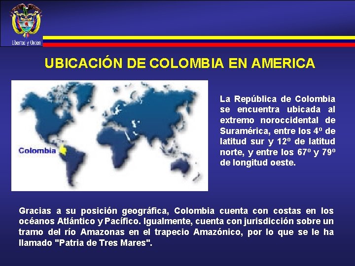 UBICACIÓN DE COLOMBIA EN AMERICA La República de Colombia se encuentra ubicada al extremo