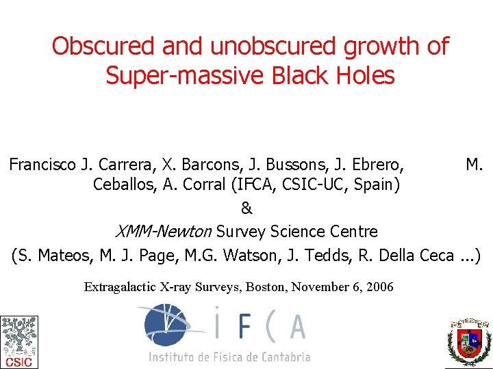 Obscured and unobscured growth of Super-massive Black Holes Francisco J. Carrera, X. Barcons, J.