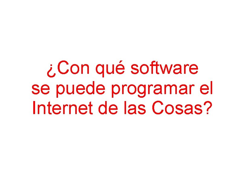 ¿Con qué software se puede programar el Internet de las Cosas? 