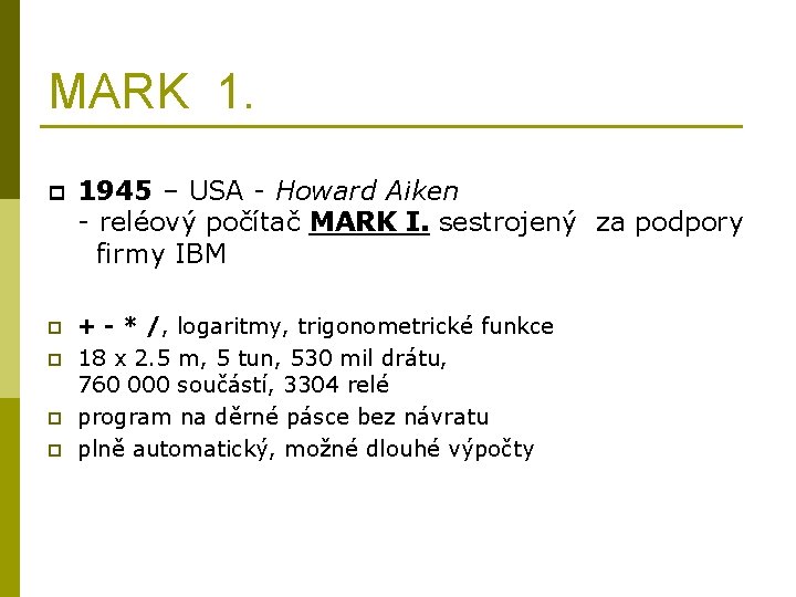 MARK 1. p 1945 – USA - Howard Aiken - reléový počítač MARK I.
